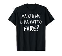 Ma Chi Me l'ha Fatto Fare? Come complicarsi la Vita. V1 Maglietta