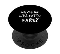 Ma chi me l'ha fatto fare? Come complicarsi la vita. V1 PopSockets PopGrip Adesivo