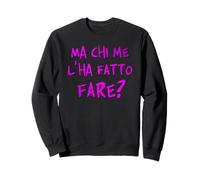 Ma Chi Me l'ha Fatto Fare? Come complicarsi la Vita. V2 Felpa
