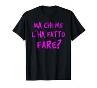Ma Chi Me l'ha Fatto Fare? Come complicarsi la Vita. V2 Maglietta
