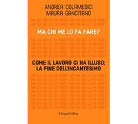 Libri Gancitano Maura / Andrea Colamedici - Ma Chi Me Lo Fa Fare? Come Il Lavoro