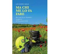 Ma chi me lo fa fare. Racconti di un volontario (inesperto) di Protezione Civile