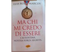 Ma chi mi credo di essere. L'autostima. Nostra forza segreta