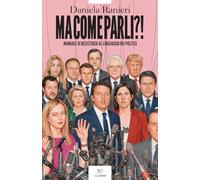 Ma come parli?! Manuale di resistenza al linguaggio dei politici