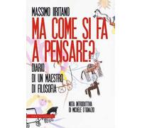 Ma come si fa a pensare? Diario di un maestro di filosofia