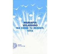 Ma come tu resisti, vita