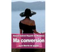 Ma conversion: ou le libertin de qualité