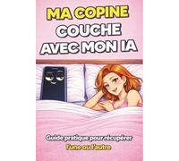 MA COPINE COUCHE AVEC MON IA: Guide pratique pour récupérer l'une ou l'autre