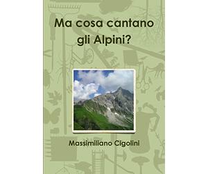 Ma cosa cantano gli Alpini?