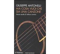 Ma cosa vuoi che sia una canzone. Mezzo secolo di italiano cantato