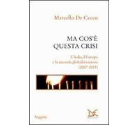 Ma cos'è questa crisi. L'Italia, l'Europa e la seconda globalizzazione (2007-2013)