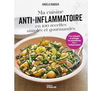 Ma cuisine anti-inflammatoire en 100 recettes simples et gourmandes: Pour prévenir et soulager les symptômes liés à l'inflammation