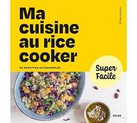 Ma cuisine au rice cooker: 90 recettes ultrasimples