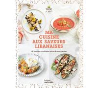 Ma cuisine aux saveurs libanaises: 48 recettes conviviales, saines & gourmandes