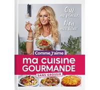 Ma Cuisine Gourmande sans grossir Comme j'aime: OUI au plaisir, NON aux kilos!