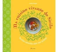 Ma cuisine vivante de Sicile: Recettes naturelles dans mon assiette