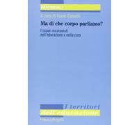 Ma di che corpo parliamo? I saperi incorporati nell'educazione e nella cura
