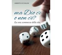 Ma Dio c'è o non c'è? La vera scommessa della vita - 2023 - Porzi
