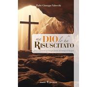 Ma Dio lo ha risuscitato. Brevi commenti ai Vangeli feriali del tempo di Pasqua