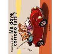 Ma dove corrono tutti? Ediz. illustrata