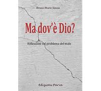 Ma dov'è Dio? Riflessioni sul problema del male - Simon Bruno-Marie