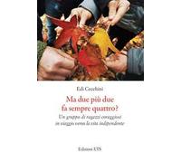 Ma due più due fa sempre quattro? Un gruppo di ragazzi coraggiosi in viaggio verso la vita indipendente