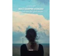 Ma è sempre domani. Racconti brevi per i giorni dispari