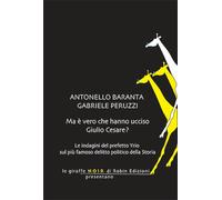 Ma è vero che hanno ucciso Giulio Cesare? - Baranta Antonello, Peruzzi Gabriele