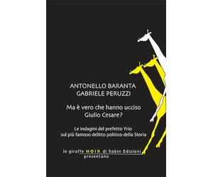 Ma è vero che hanno ucciso Giulio Cesare? - Baranta Antonello, Peruzzi Gabriele