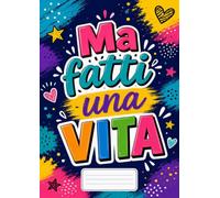 Ma fatti una vita: Notebook a righe per scuola, ufficio e tempo libero. 100 pagine a righe per appunti, idee, studio e lavoro.