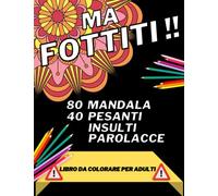 MA FOTTITI !!: Libro da Colorare per Adulti con Parolacce e Insulti - Ottima Idea Regalo