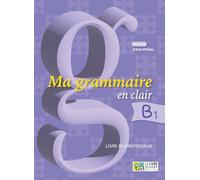 Ma grammaire en clair B1 - Livre du professeur