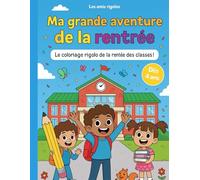 Ma grande aventure de la rentrée: Coloriages ludiques pour réussir sa rentrée en maternelle - dès 4 ans et plus - développe motricité fine, créativité et confiance