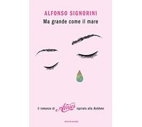 Ma grande come il mare. Il romanzo di «Amici» ispirato alla Bohème