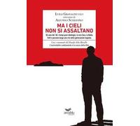 Ma i cieli non si assaltano. Gli anni del '68, i tempi post-ideologici, la mia Cava, la Badia. Fatti e persone lungo una vita della generazione inquieta