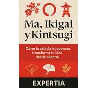 Ma, Ikigai y Kintsugi: Cómo la sabiduría japonesa transforma tu vida desde adentro