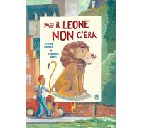 Ma il leone non c'era. Ediz. a colori