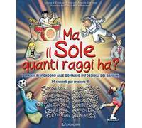 Ma il sole quanti raggi ha? I grandi rispondono alle domande impossibili dei bambini