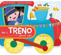 Ma il treno dove va? Ediz. a colori