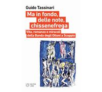 Ma in fondo, delle note, chissenefrega. Vita, romanzo e miracoli della Ban...