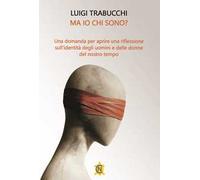 Ma io chi sono? Una domanda per aprire una riflessione sull'identità degli uomini e delle donne del nostro tempo