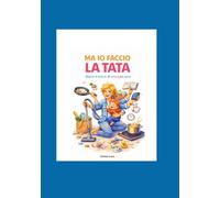 MA IO FACCIO LA TATA: Diario ironico di una tata vera