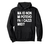 Ma io Non Mi potevo Fare i cazzi Miei - Me li potevo Fa Felpa con Cappuccio