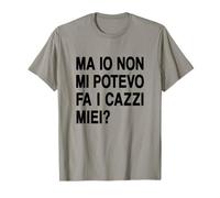 Ma io Non Mi potevo Fare i cazzi Miei - Me li potevo Fa Maglietta