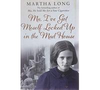 Martha Long Ma, I've Got Meself Locked Up in the Mad House (Tascabile)