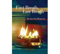 Ma Jaya Sati Bhagavati First Breath, Last Breath (Tascabile)