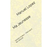 Ma Jeunesse - Manuel Lopez: Version Auteur - Manuscrit de Lecture