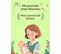 Ma journée chez Nounou: Mon carnet de liaison