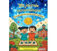 Ma journée extraordinaire - Livre de coloriage bienveillant pour enfants dès 4 ans : confiance en soi, gratitude, courage, créativité, coloriage calme ... entre gratitude, courage et bienveillance