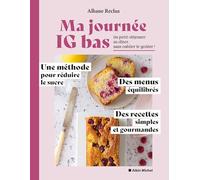 Ma journée IG bas: Du petit-déjeuner au dîner, sans oublier le goûter ! Une méthode pour réduire le sucre, des menus équilibrés, des recettes simples et gourmandes